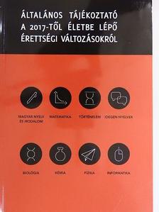 Általános tájékoztató a 2017-től életbe lépő érettségi változásokról [antikvár]