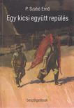 P. SZABÓ ERNŐ - Egy kicsi együtt repülés [antikvár]