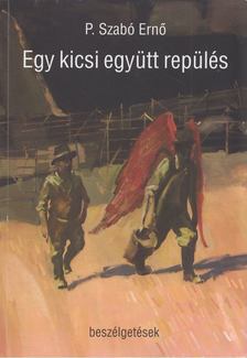 P. SZABÓ ERNŐ - Egy kicsi együtt repülés [antikvár]