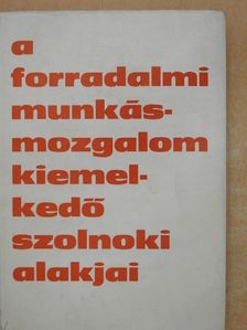 Dr. Gecsényi Lajos - A forradalmi munkásmozgalom kiemelkedő szolnoki alakjai [antikvár]