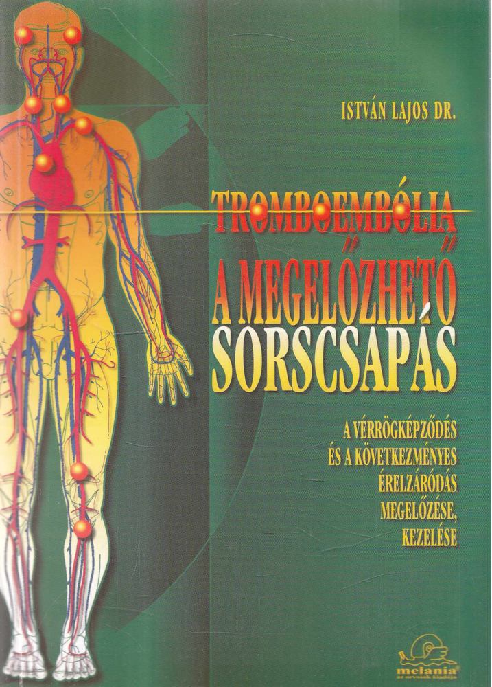 Dr. István Lajos - Tromboembólia: A megelőzhető sorscsapás [antikvár]
