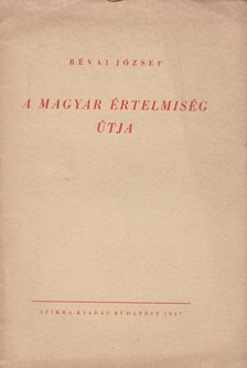 RÉVAI JÓZSEF - A magyar értelmiség útja [antikvár]