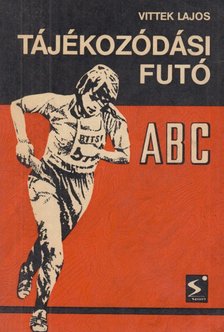 Vittek Lajos - Tájékozódási futó ABC [antikvár]