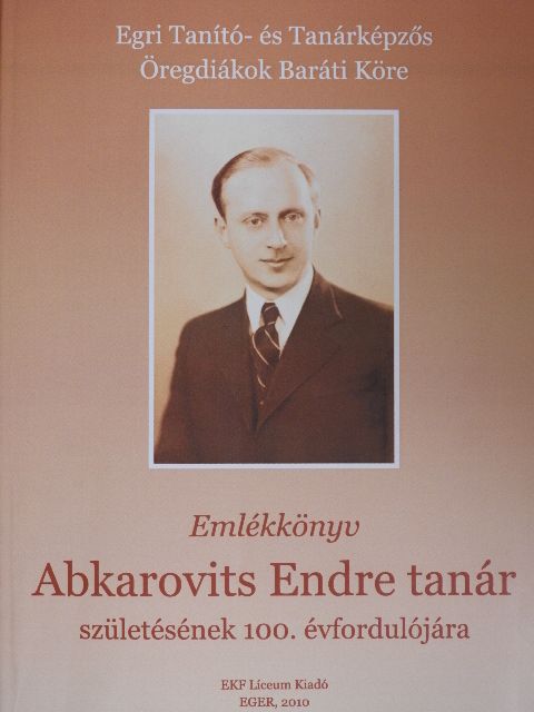Ifj./dr. Abkarovits Endre - Emlékkönyv Abkarovits Endre tanár születésének 100. évfordulójára [antikvár]