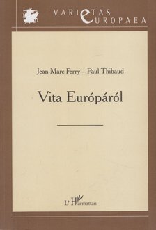 Marc Ferry; Paul Thibaud - Vita Európáról [antikvár]