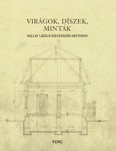 Brunner Attila - Virágok, díszek, minták. Hullay László szecessziós háztervei