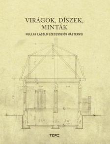 Brunner Attila - Virágok, díszek, minták. Hullay László szecessziós háztervei