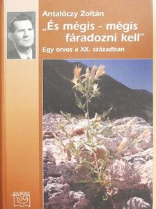 Antalóczy Zoltán - "És mégis - mégis fáradozni kell" [antikvár]