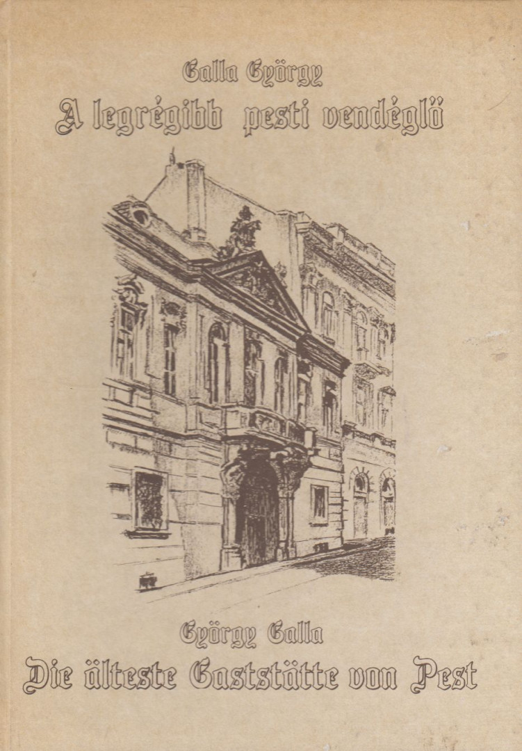 Galla György - A legrégibb pesti vendéglő / Die alteste Gaststatte von Pest (dedikált) [antikvár]