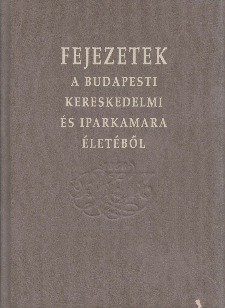 Bognár Nándor - Fejezetek a Budapesti Kereskedelmi és Iparkamara életéből [antikvár]