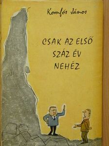 Komlós János - Csak az első száz év nehéz [antikvár]