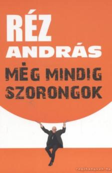 Réz András - Még mindig szorongok [antikvár]