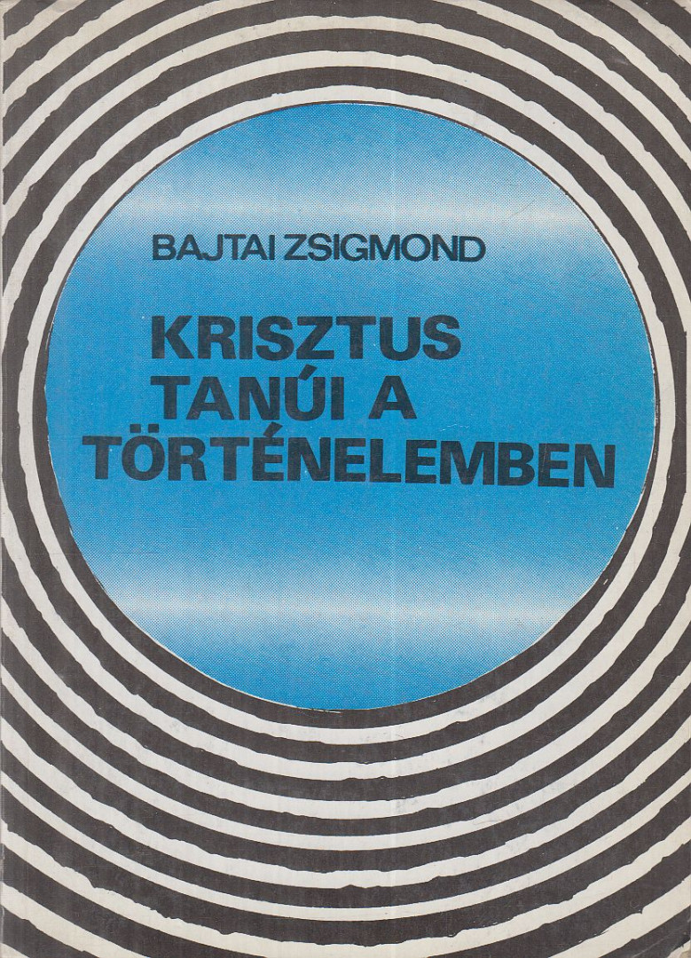 BAJTAI ZSIGMOND - Krisztus tanúi a történelemben [antikvár]