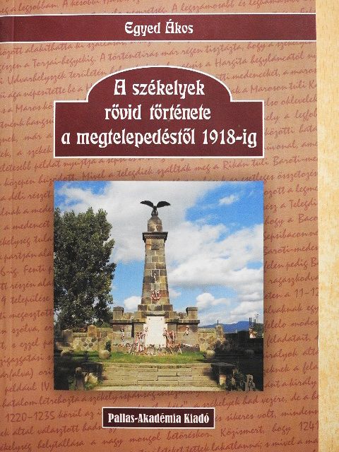 Egyed Ákos - A székelyek rövid története a megtelepedéstől 1918-ig [antikvár]