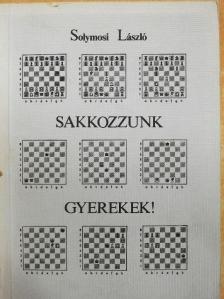 Solymosi László - Sakkozzunk gyerekek! [antikvár]