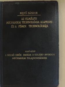 Rejtő Sándor - Az elméleti mechanikai technológia alapelvei és a fémek technológiája I. [antikvár]