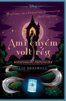 Liz Braswell - Ami enyém volt rég - Disney - Sorsfordító történetek [eKönyv: epub, mobi]
