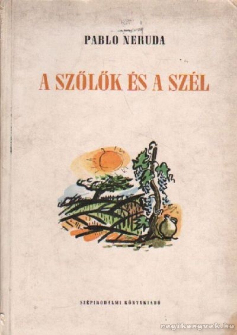 Neruda, Pablo - A szőlők és a szél [antikvár]