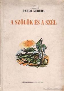 Neruda, Pablo - A szőlők és a szél [antikvár]