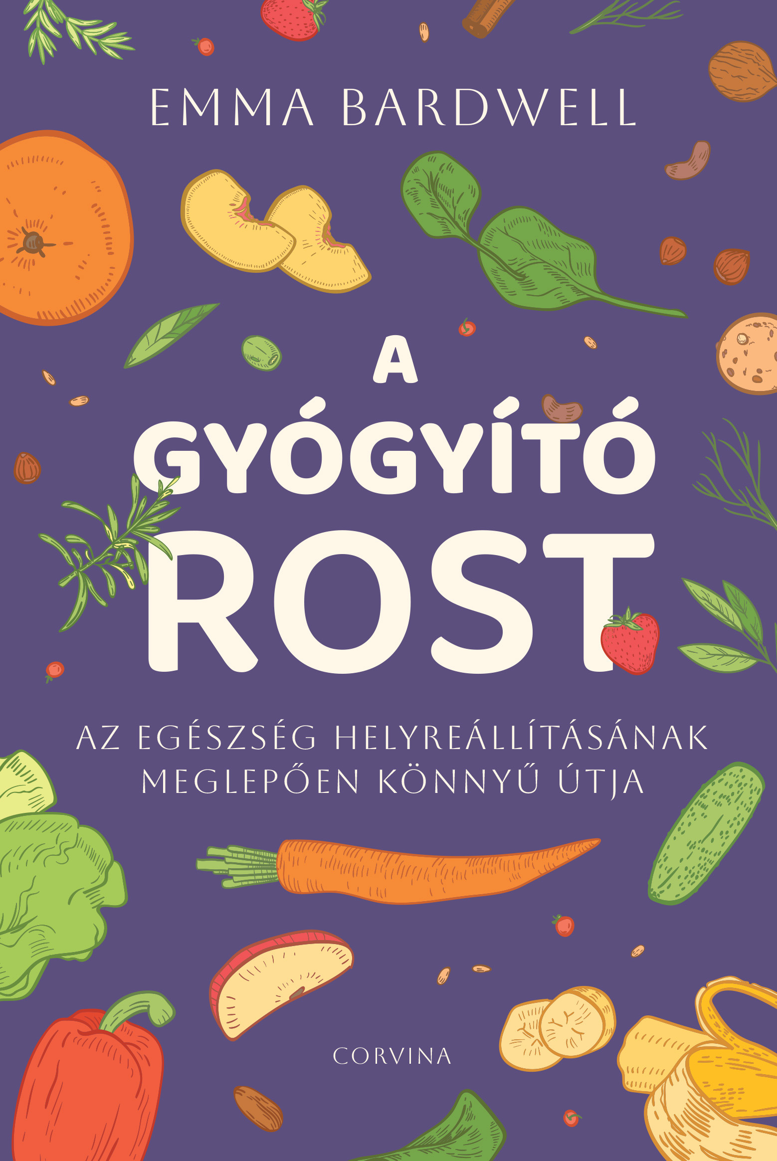Emma Bardwell - A gyógyító rost - Az egészség helyreállításának meglepően könnyű útja [eKönyv: epub, mobi]