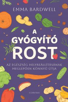 Emma Bardwell - A gyógyító rost - Az egészség helyreállításának meglepően könnyű útja [eKönyv: epub, mobi]