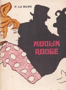 Pierre La Mure - Moulin Rouge [antikvár]