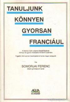 Somorjai Ferenc - Tanuljunk könnyen gyorsan franciául [antikvár]