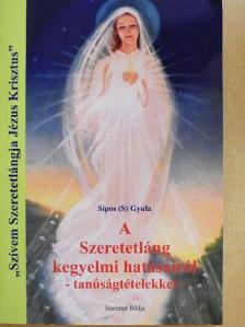 Sípos (S) Gyula - A Szeretetláng kegyelmi hatásairól - tanúságtételekkel [antikvár]