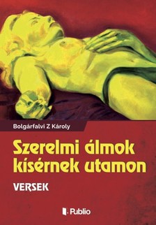 Bolgárfalvi Z Károly - Szerelmi álmok kísérmek utamon [eKönyv: epub, mobi]