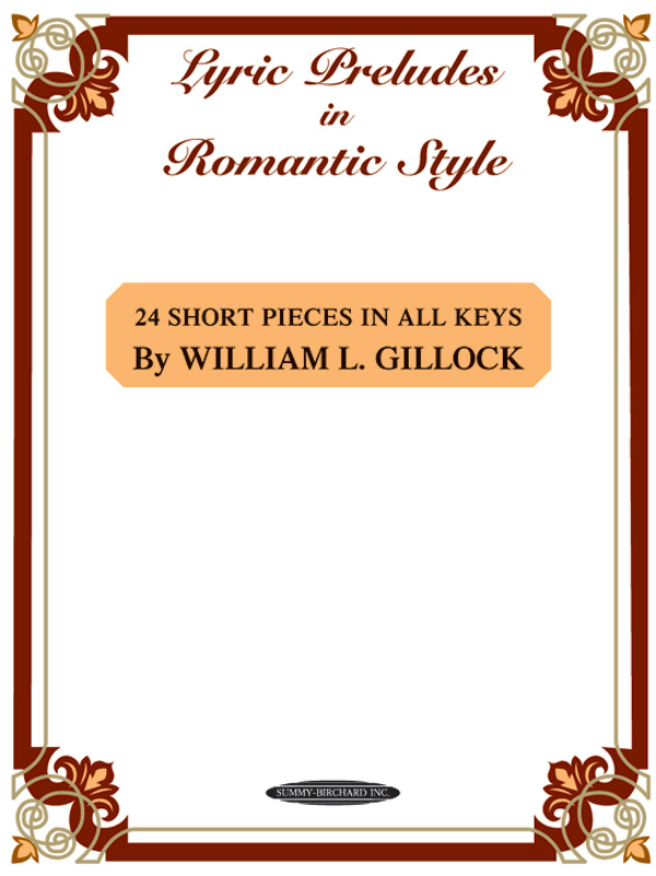 GILLOCK, WILLIAM L. - LYRIC PRELUDES IN ROMANTIC STYLE. 24 SHORT PIECES IN ALL KEYS