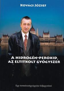 Kovács József - Hidrogén-peroxid, az eltitkolt gyógyszer