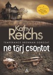 Kathy Reichs - Ne törj csontot - Temperance Brennan - sorozat 9. [eKönyv: epub, mobi]