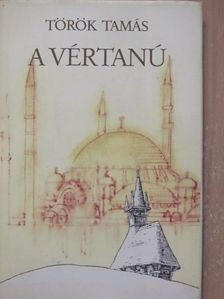 Török Tamás - A vértanú [antikvár]