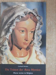 Gerhard Hermes - Die Tränen der >Rosa Mystica< [antikvár]