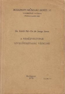 Dr. Káldi Pál, Dr. De Jonge János - A nehézvegyipar levegőtisztaság védelme [antikvár]