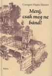 Csengeri Hajdu Sándor - Menj, csak meg ne bánd! [antikvár]