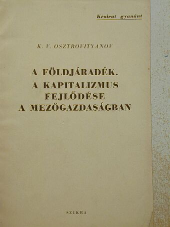 K. V. Osztrovityanov - A földjáradék. A kapitalizmus fejlődése a mezőgazdaságban [antikvár]
