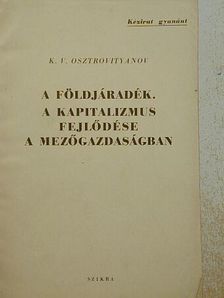 K. V. Osztrovityanov - A földjáradék. A kapitalizmus fejlődése a mezőgazdaságban [antikvár]