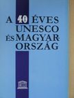 A 40 éves UNESCO és Magyarország [antikvár]