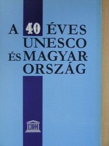 A 40 éves UNESCO és Magyarország [antikvár]