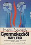 Seyffarth, Henrik - Gyermekedről van szó [antikvár]