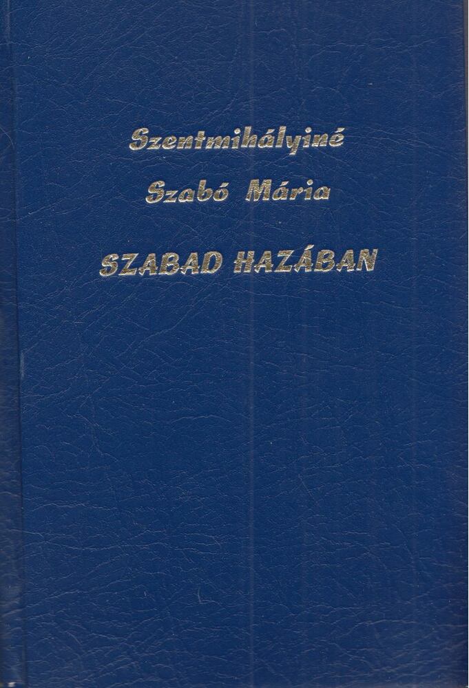SZENTMIHÁLYINÉ SZABÓ MÁRIA - Szabad hazában [antikvár]