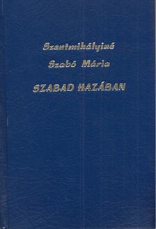 SZENTMIHÁLYINÉ SZABÓ MÁRIA - Szabad hazában [antikvár]