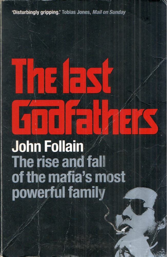 John Follain - The Last Godfathers: The rise and fall of the mafia's most powerful family [antikvár]