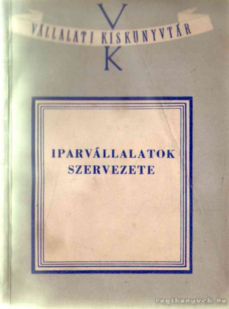 Marosi Miklós - Iparvállalatok szervezete [antikvár]