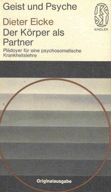 EICKE, DIETER - Der Körper als Partner - Plädoyer für eine psychosomatische Krankheitslehre [antikvár]