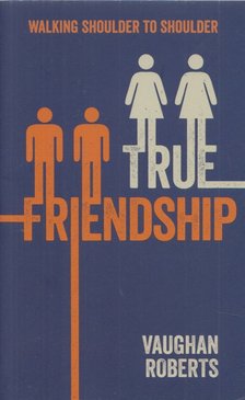 Vaughan Roberts - True Friendship [antikvár]