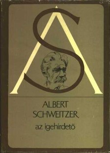 Albert Schweitzer - Albert Schweitzer, az igehirdető [antikvár]
