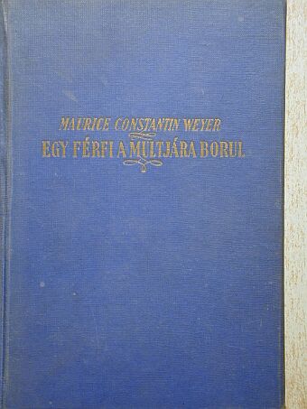 Maurice Constantin-Weyer - Egy férfi a multjára borul [antikvár]