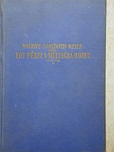 Maurice Constantin-Weyer - Egy férfi a multjára borul [antikvár]